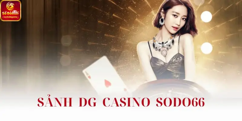 Sảnh DG Casino SODO66