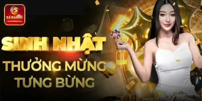 Thưởng chào đón sinh nhật tưng bừng