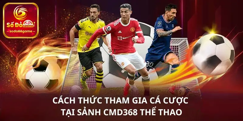 Cách thức tham gia cá cược tại sảnh CMD368 thể thao