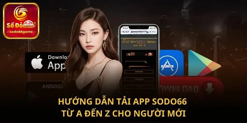 Hướng dẫn tải app SODO66 từ A đến Z cho người mới