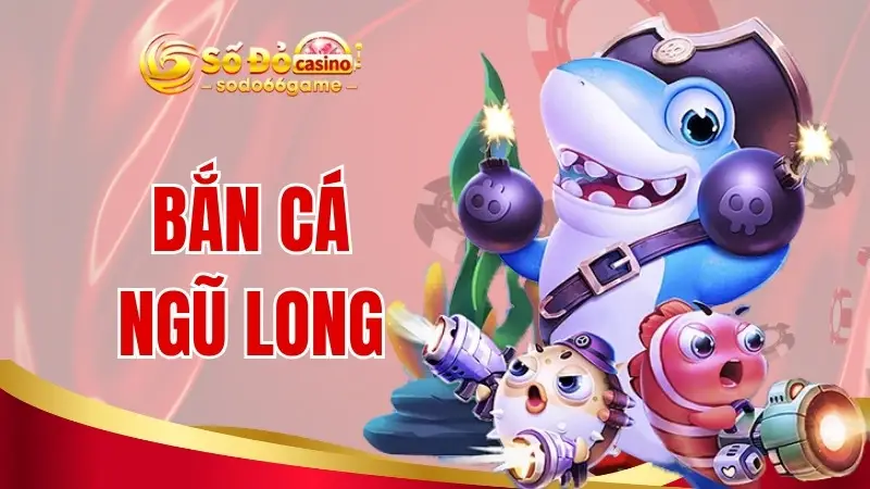 Bắn cá Ngũ Long