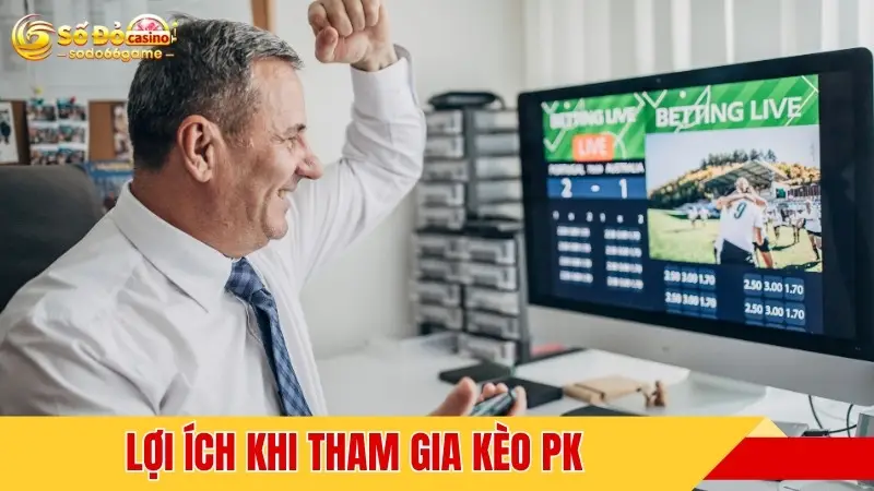 Lợi ích khi tham gia kèo PK